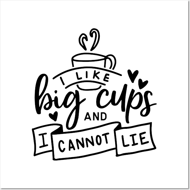 I Like Big Cups And I Cannot Lie Wall Art by CANVAZSHOP